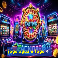 jogo agua e fogo 4